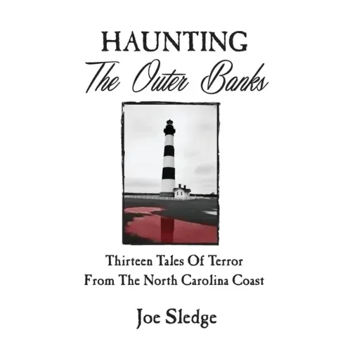 Haunting The Outer Banks: Thirteen Tales Of Terror From The North Carolina Coast - Paperback