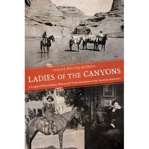 Ladies of the Canyons: A League of Extraordinary Women and Their Adventures in the American Southwest - Paperback