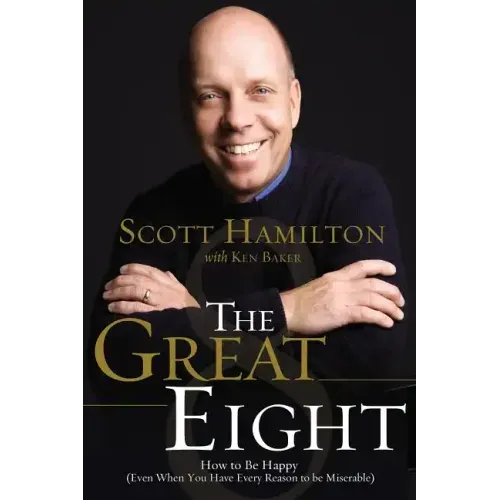 The Great Eight: How to Be Happy (Even When You Have Every Reason to Be Miserable) - Paperback