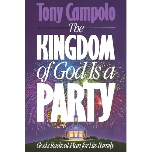 The Kingdom of God is a Party: God's Radical Plan for His Family - Paperback