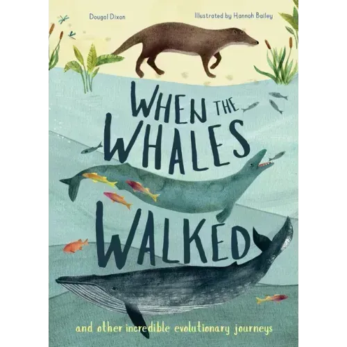 When the Whales Walked: And Other Incredible Evolutionary Journeys - Hardcover