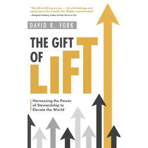 The Gift of Lift: Harnessing the Power of Stewardship to Elevate the World - Hardcover