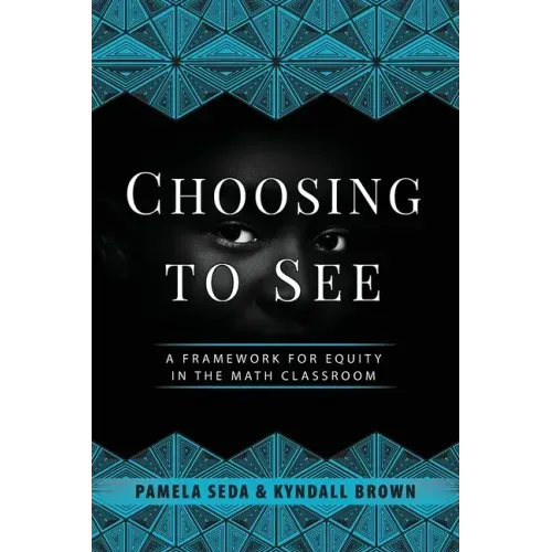Choosing to See: A Framework for Equity in the Math Classroom - Paperback