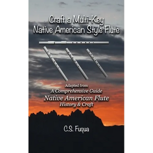 Craft a Multi-Key Native American Style Flute: Adapted from A Comprehensive Guide Native American Flute History & Craft - Paperback