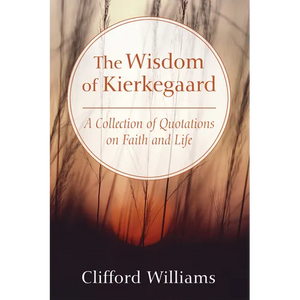 The Wisdom of Kierkegaard: A Collection of Quotations on Faith and Life - Paperback