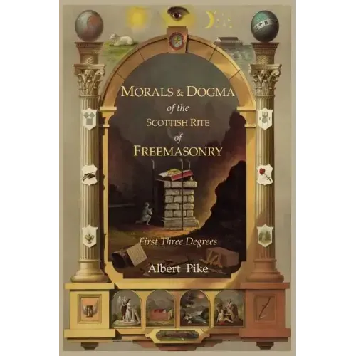 Morals and Dogma of the Ancient and Accepted Scottish Rite of Freemasonry: First Three Degrees - Paperback