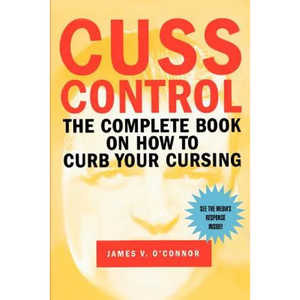 Cuss Control: The Complete Book on How to Curb Your Cursing - Paperback