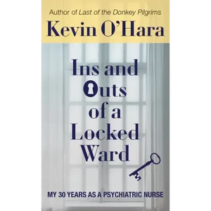 Ins and Outs of a Locked Ward: My 30 Years as a Psychiatric Nurse - Hardcover