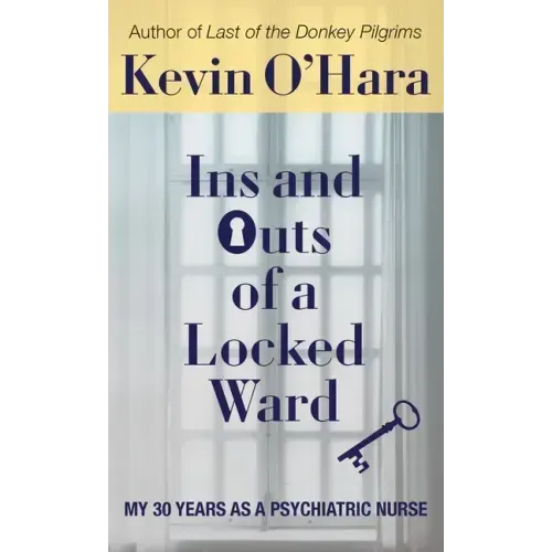 Ins and Outs of a Locked Ward: My 30 Years as a Psychiatric Nurse - Hardcover