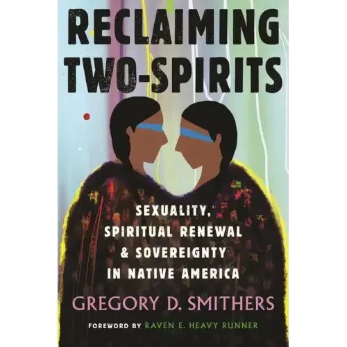 Reclaiming Two-Spirits: Sexuality, Spiritual Renewal & Sovereignty in Native America - Paperback