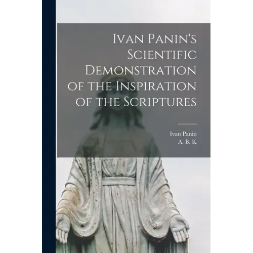 Ivan Panin's Scientific Demonstration of the Inspiration of the Scriptures [microform] - Paperback