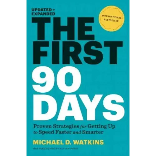 The First 90 Days, Updated and Expanded: Proven Strategies for Getting Up to Speed Faster and Smarter - Hardcover