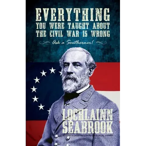 Everything You Were Taught about the Civil War Is Wrong, Ask a Southerner! - Paperback