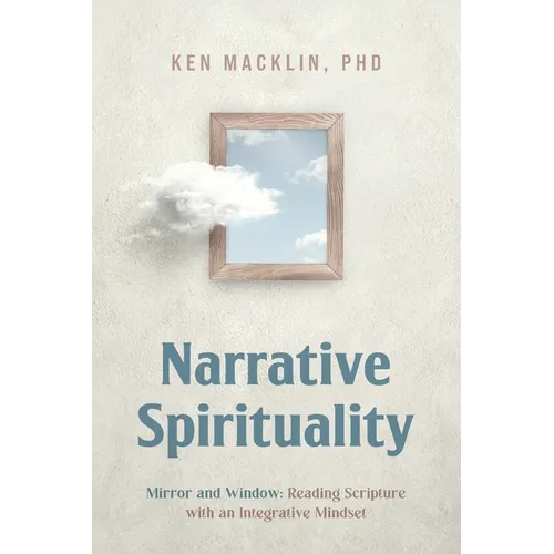 Narrative Spirituality: Mirror and Window: Reading Scripture with an Integrative Mindset. - Paperback