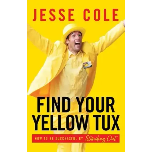 Find Your Yellow Tux: How to Be Successful by Standing Out - Paperback