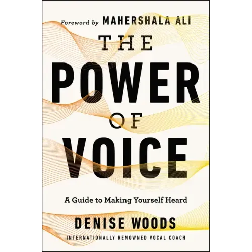 The Power of Voice: A Guide to Making Yourself Heard - Paperback