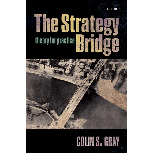 The Strategy Bridge: Theory for Practice - Paperback