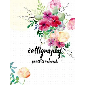 Calligraphy Practice NoteBook: Hand Lettering: Calligraphy Workbook: Watercolor Flower: (Training, Exercises and Practice: Lettering calligraphy. Cal - Paperback
