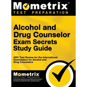 Alcohol and Drug Counselor Exam Secrets Study Guide: ADC Test Review for the International Examination for Alcohol and Drug Counselors - Hardcover