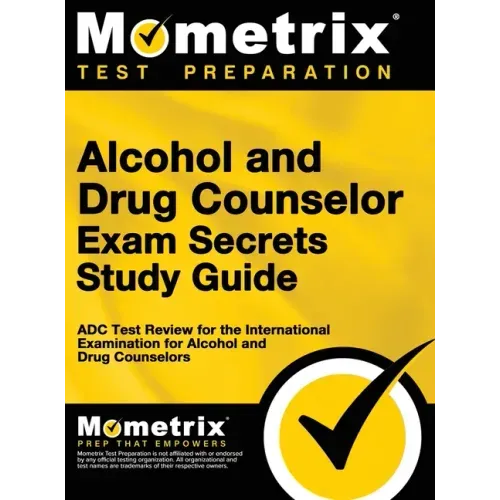 Alcohol and Drug Counselor Exam Secrets Study Guide: ADC Test Review for the International Examination for Alcohol and Drug Counselors - Hardcover