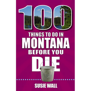 100 Things to Do in Montana Before You Die - Paperback