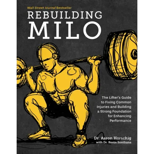 Rebuilding Milo: A Lifter's Guide to Fixing Common Injuries and Building a Strong Foundation for Enhancing Performance - Hardcover