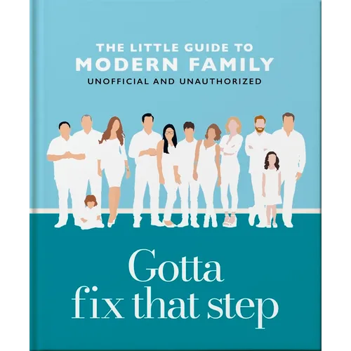 Gotta Fix That Step: The Little Guide to Modern Family - Hardcover