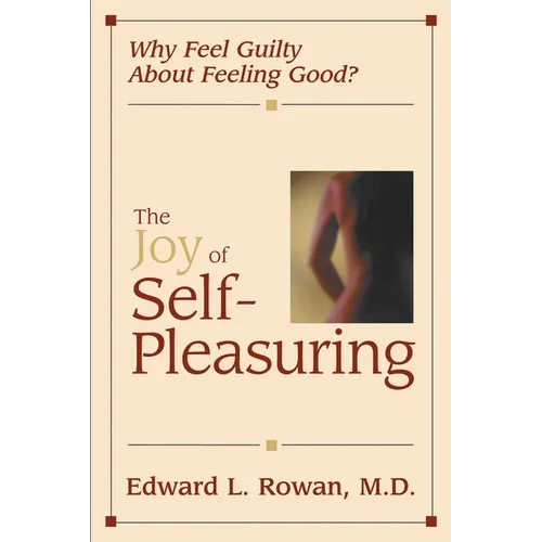 The Joy of Self-Pleasuring: Why Feel Guilty About Feeling Good? - Paperback