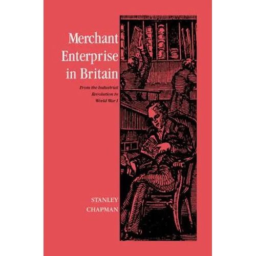 Merchant Enterprise in Britain: From the Industrial Revolution to World War I - Paperback