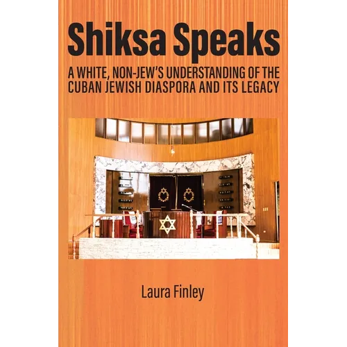 Shiksa Speaks: A White, Non-Jew's Understanding of the Cuban Jewish Diaspora and Its Legacy - Paperback