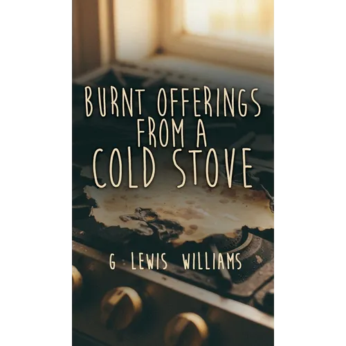Burnt Offerings from a Cold Stove - Hardcover