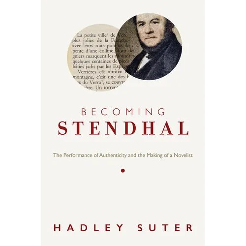 Becoming Stendhal: The Performance of Authenticity and the Making of a Novelist - Paperback