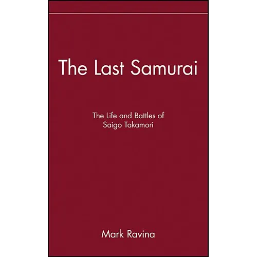 The Last Samurai: The Life and Battles of Saigo Takamori - Hardcover