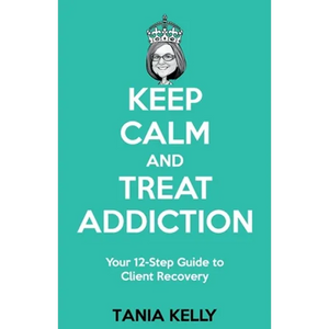Keep Calm and Treat Addiction: Your 12-Step Guide to Client Recovery - Paperback