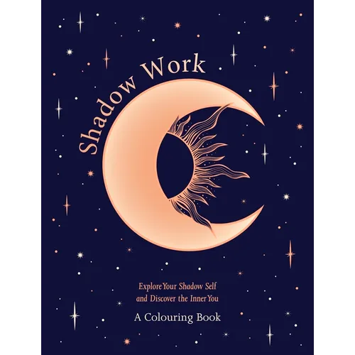 Shadow Work: A Colouring Book: Explore Your Shadow Self and Discover the Inner You - Paperback