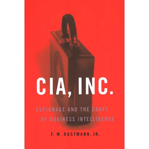 CIA, Inc.: Espionage and the Craft of Business Intelligence - Paperback