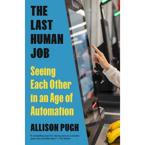 The Last Human Job: Seeing Each Other in an Age of Automation - Paperback