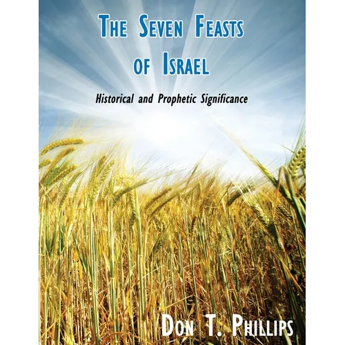 The Seven Feasts of Israel: Historical and Prophetic Significance - Paperback