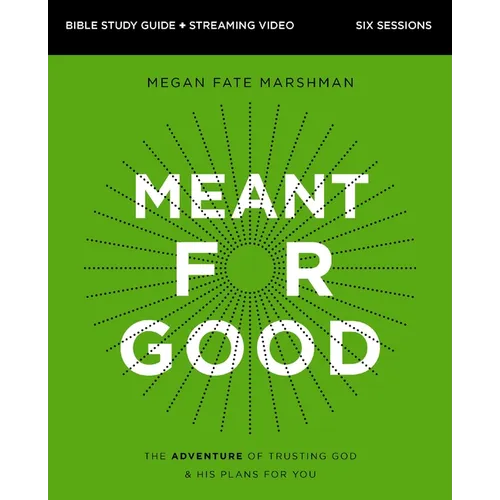 Meant for Good Bible Study Guide Plus Streaming Video, Updated Edition: The Adventure of Trusting God and His Plans for You - Paperback