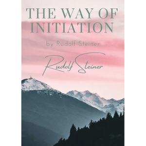 The way of initiation: by Rudolf Steiner - Paperback