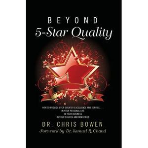 Beyond 5-Star Quality: How to Provide Ever-Greater Excellence and Service in Your Personal Life, in Your Business, in Your Church and Ministries - Paperback
