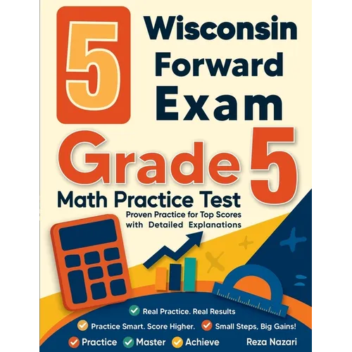 5 Wisconsin Forward Exam Grade 5 Math Practice Tests: Proven Practice for Top Scores with Detailed Explanations - Paperback