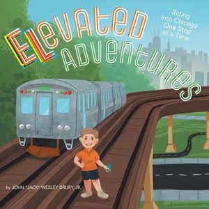 Elevated Adventures: Riding into Chicago One Stop at a Time - Paperback