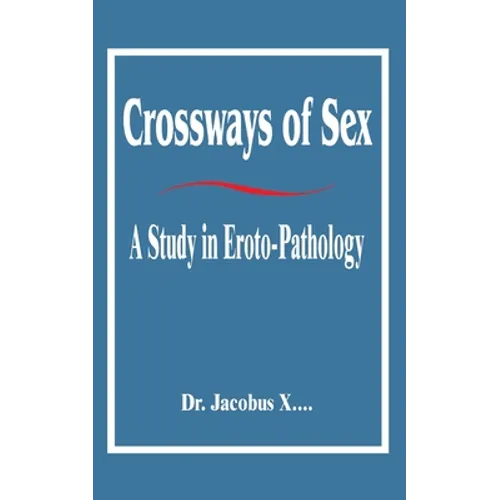Crossways of Sex: A Study in Eroto-Pathology - Paperback