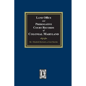 Land Office and Prerogative Court Records of Colonial Maryland - Paperback