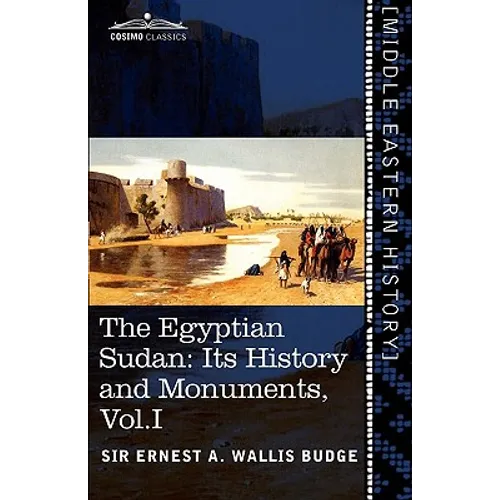 The Egyptian Sudan (in Two Volumes), Vol.I: Its History and Monuments - Paperback