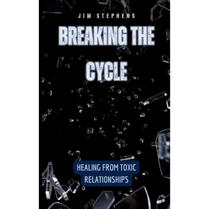 Breaking the Cycle: Healing from Toxic Relationships - Hardcover