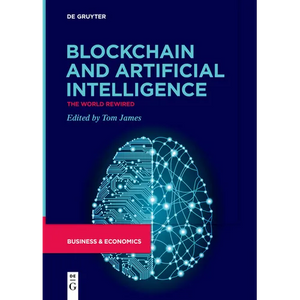 Blockchain and Artificial Intelligence: The World Rewired - Paperback