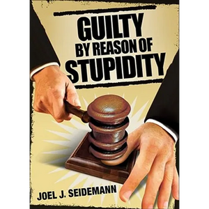Guilty by Reason of Stupidity - Paperback