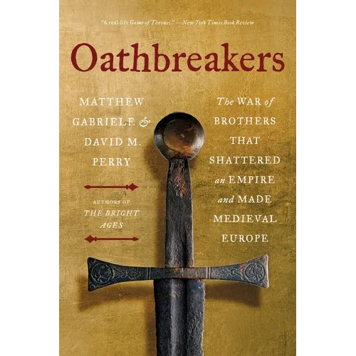 Oathbreakers: The War of Brothers That Shattered an Empire and Made Medieval Europe - Paperback